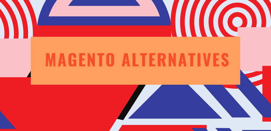 Magento Alternatives: Top 5 Options That’ll Cost Less